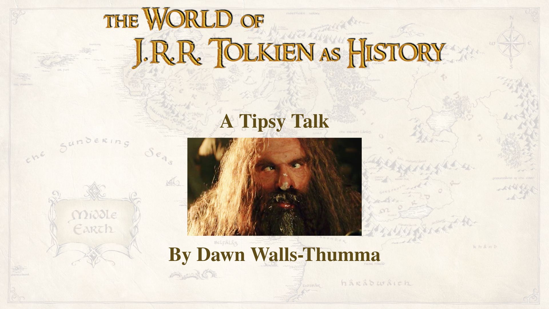 The World of J.R.R. Tolkien as History, A Tipsy Talk by Dawn Walls-Thumma